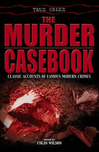 THE MURDER CASEBOOK - Wilson, Colin (editor) (F. A. Beaumont; Val Gielgud; Dorothy L. Sayers; George Cornish; Frank J. Wilson; J. Edgar Hoover; Benjamin Bennett; Roland Wild; Damon Wilson; John Godwin; George Vedder Jones; Molly Lefebure; David Rowen; Brad Steiger)