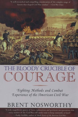 Beispielbild fr The Bloody Crucible of Courage: Fighting Methods and Combat Experience of the American Civil War zum Verkauf von WorldofBooks