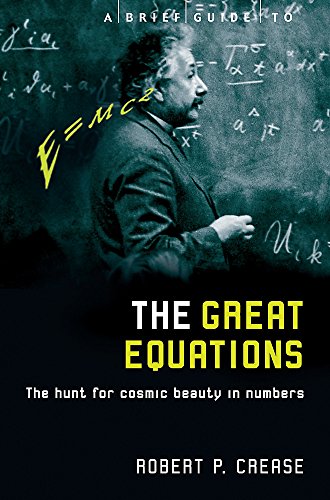 Imagen de archivo de A Brief Guide to the Great Equations: The Hunt for Cosmic Beauty in Numbers (Brief Histories) [Sep 20, 2002] Crease, Robert a la venta por SecondSale
