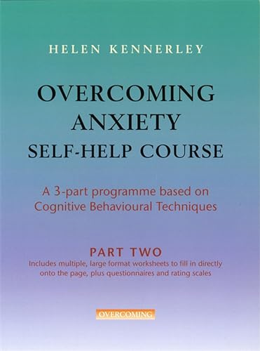 Imagen de archivo de Overcoming Anxiety Self-Help Course Part 2: A 3-part Programme Based on Cognitive Behavioural Techniques Part 2 (Overcoming: Three-volume courses) a la venta por WorldofBooks