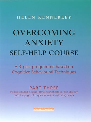 Imagen de archivo de Overcoming Anxiety Self-Help Course Part 3: A 3-part Programme Based on Cognitive Behavioural Techniques Part 3: Pt. 3 (Overcoming: Three-volume courses) a la venta por AwesomeBooks