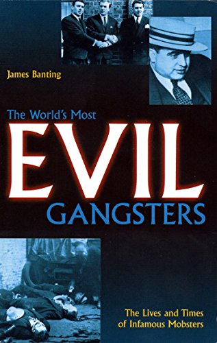 Stock image for The World's Most Evil Gangsters - The Lives and Times of Infamous Mobsters for sale by AwesomeBooks