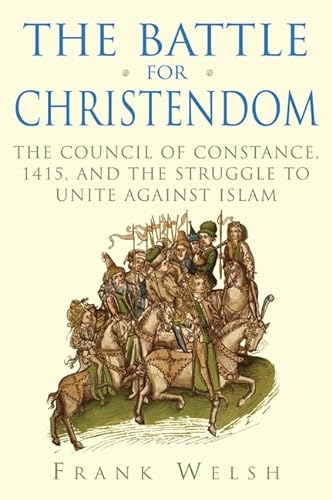 Imagen de archivo de The Battle for Christendom: The Council of Constance, 1415, and the Struggle to Unite Against Islam a la venta por ThriftBooks-Atlanta