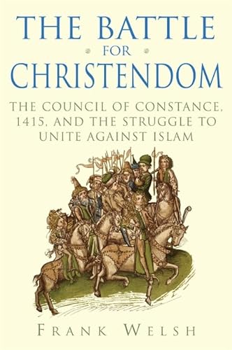 Stock image for The Battle for Christendom: The Council of Constance, 1415, and the Struggle to Unite Against Islam for sale by ThriftBooks-Atlanta