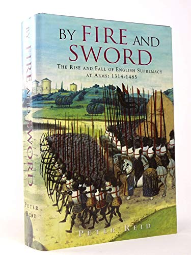 Stock image for By Fire and Sword - The Rise and Fall of English Supremacy at Arms: 1314-1485 for sale by WorldofBooks