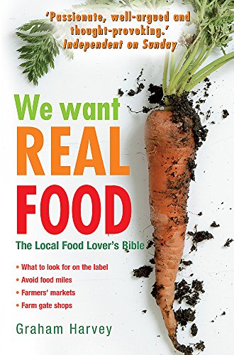 Stock image for We Want Real Food : The Local Food Lover's Bible for sale by Better World Books Ltd