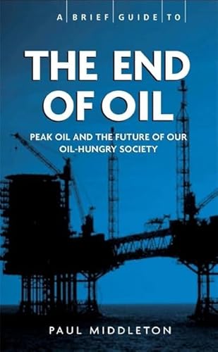 Stock image for A Brief Guide - The End of Oil (Heavyweight Issues, Lightweight Read) (Brief Histories) for sale by WorldofBooks