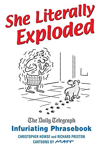 Stock image for She Literally Exploded: The Daily Telegraph Infuriating Phrasebook for sale by ThriftBooks-Atlanta