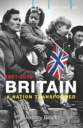 Beispielbild fr A Brief History of Britain 1851-2010: Volume 4 (Brief Histories): A Nation Transformed zum Verkauf von WorldofBooks