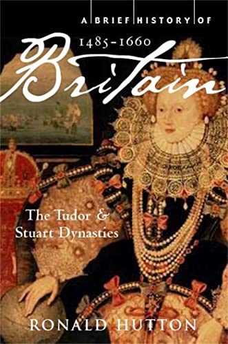 Stock image for A Brief History of Britain 1485-1660: The Tudor and Stuart Dynasties (Brief Histories) for sale by HPB-Emerald