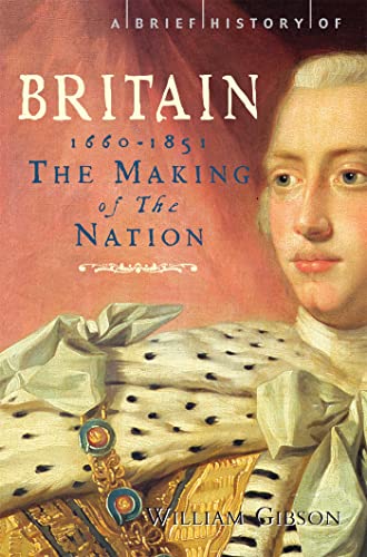 Stock image for A Brief History of Britain 1660 - 1851: The Making of the Nation (Brief Histories) for sale by BooksRun