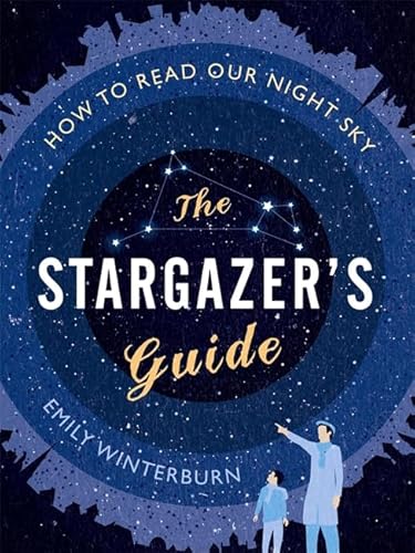 Stock image for The Stargazer's Guide: How to read our night sky for sale by AwesomeBooks