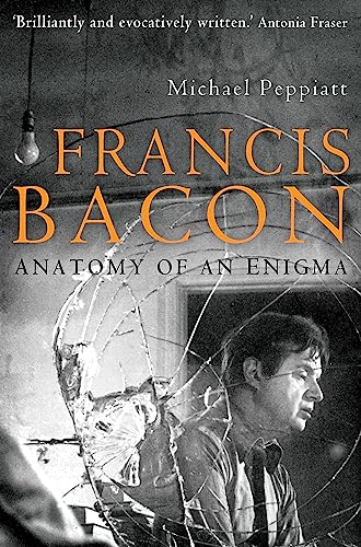 Francis Bacon: Anatomy of an Enigma (9781845297312) by Michael Peppiatt