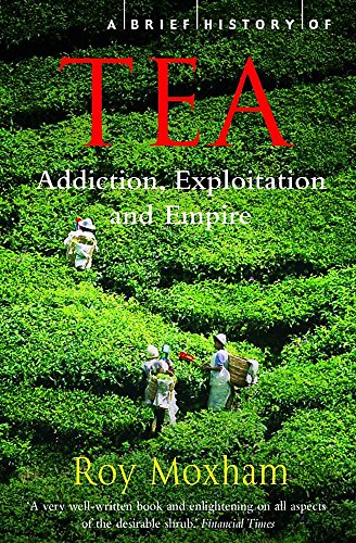 Beispielbild fr A Brief History of Tea : Addiction, Exploitation, and Empire zum Verkauf von Better World Books