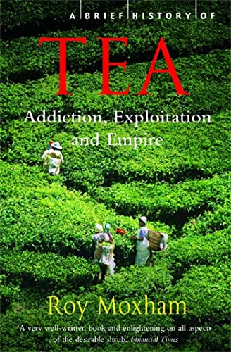 9781845297473: A Brief History of Tea: Addiction, Exploitation, and Empire
