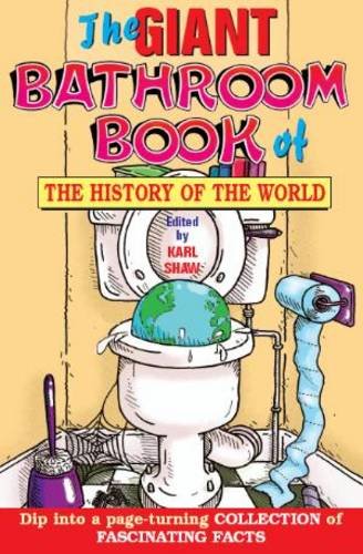 Stock image for The Giant Bathroom Book of the History of the World for sale by Wonder Book
