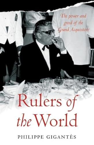 Beispielbild fr The Secret History of the Rulers of the World : The Power and Greed of the Grand Acquisitors zum Verkauf von Better World Books