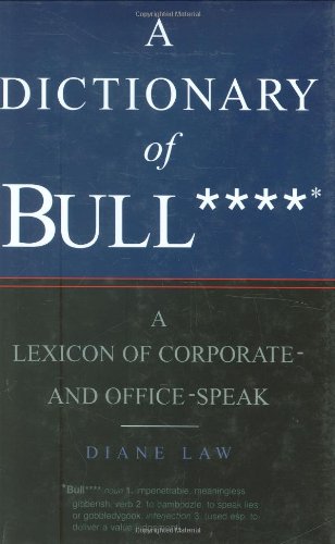 Beispielbild fr The Dictionary of Bull****: A Lexicon of Corporate and Office-Speak zum Verkauf von Wonder Book