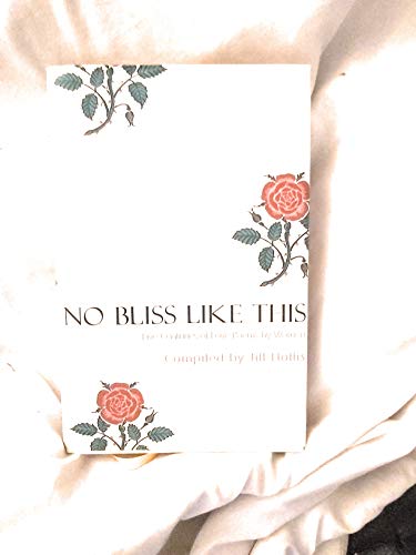 Beispielbild fr No Bliss Like This - Five Centuries of Love Poems by Women zum Verkauf von Reuseabook