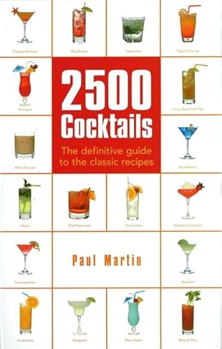 Imagen de archivo de 2500 Cocktails: The Definitive Guide to the Classic Recipes by Martin, Paul (2008) Flexibound a la venta por SecondSale