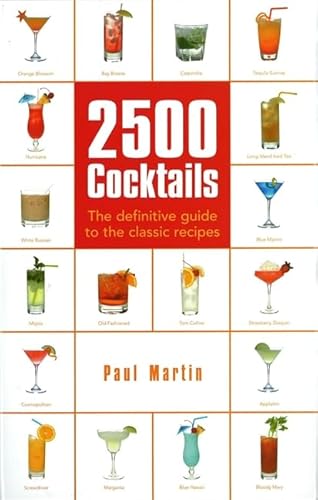 Stock image for 2500 Cocktails: The Definitive Guide to the Classic Recipes by Martin, Paul (2008) Flexibound for sale by SecondSale