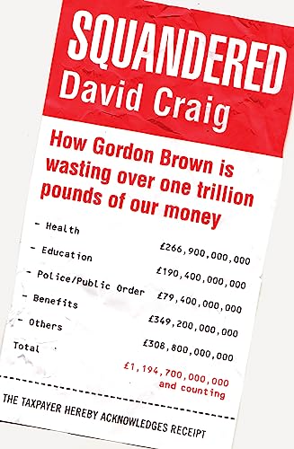 Stock image for Squandered: How Gordon Brown is Wasting Over One Trillion Pounds of Our Money for sale by PsychoBabel & Skoob Books