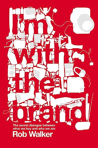 Beispielbild fr I'm with the Brand: The Secret Dialogue Between What We Buy and Who We Are zum Verkauf von WorldofBooks