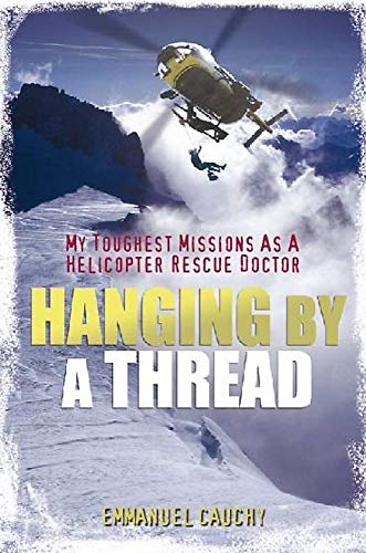 Beispielbild fr Hanging by a Thread: My Toughest Missions as a Helicopter Rescue Doctor zum Verkauf von WorldofBooks