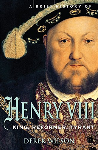 9781845299033: A Brief History of Henry VIII: King, Reformer and Tyrant (Brief Histories)