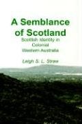 Beispielbild fr A Semblance of Scotland: Scottish Identity in Colonial Western Australia zum Verkauf von medimops