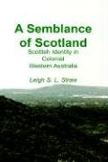 Imagen de archivo de A Semblance of Scotland: Scottish Identity in Colonial Western Australia a la venta por medimops