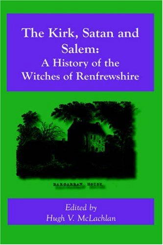 Beispielbild fr The Kirk, Satan and Salem: A History of the Witches of Renfrewshire zum Verkauf von SecondSale