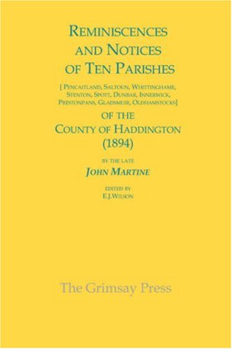 Stock image for Reminiscences and Notices of Ten Parishes of the County of Haddington: Pencaitland, Saltoun, Whittinghame, Stenton, Spott, Dunbar, Innerwick, Prestonpans, Gladsmuir, Oldhamstocks for sale by HPB-Red