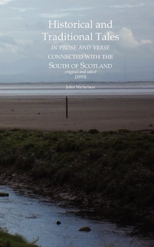 Historical and Traditional Tales in prose and verse connected with the South of Scotland: original and select (1893) (9781845300913) by Nicholson, John