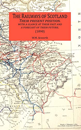 9781845301187: The Railways of Scotland Their Present Position. with a Glance at Their Past and a Forecast of Their Future. (1890)
