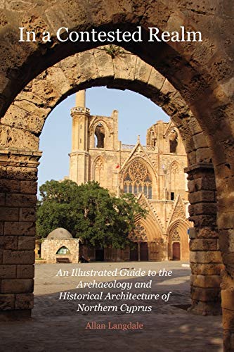 Stock image for In a Contested Realm: An Illustrated Guide to the Archaeology and Historical Architecture of Northern Cyprus for sale by GF Books, Inc.