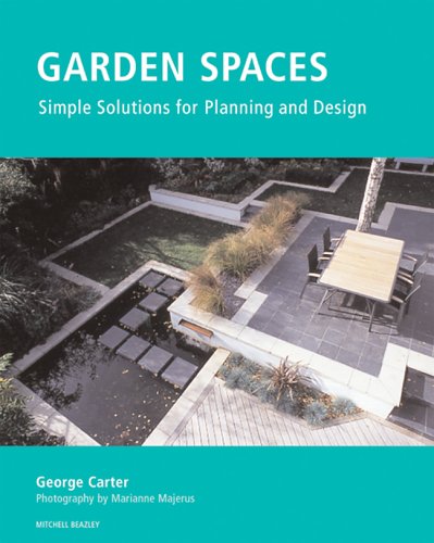 Garden Spaces: Simple Solutions For Planning And Design (9781845330613) by Carter, George