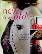 Stock image for New from Old: How to Transform and Customize Your Clothes for sale by WorldofBooks