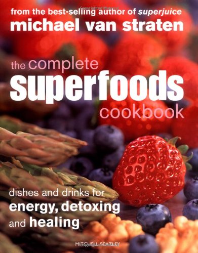 Stock image for The Complete Superfoods Cookbook: Dishes and Drinks for Energy, Detoxing and Healing by Michael van Straten (2007-01-18) for sale by SecondSale