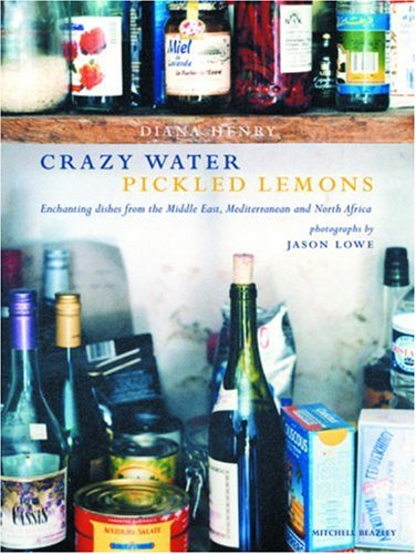 Crazy Water Pickled Lemons: Enchanting Dishes from the Middle East, Mediterranean and North Africa - Henry, Diana