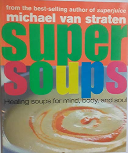 Imagen de archivo de Super Soups Healing Soups for Mind, Body and Soul. a la venta por WorldofBooks