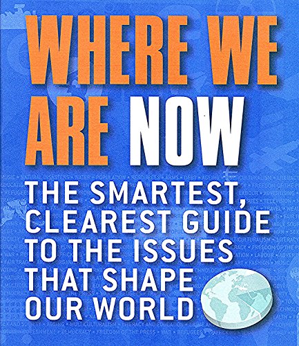 Stock image for WHERE WE ARE NO W: THE SMARTEST, CLEAREST GUIDE TO THE ISSUES THAT SHAPE THE WORLD for sale by Basi6 International