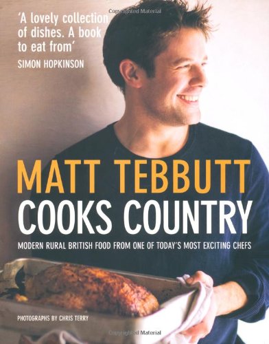 9781845333713: Matt Tebbutt Cooks Country: Modern British Rural Cooking