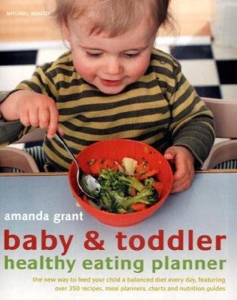 Beispielbild fr Baby and Toddler Healthy Eating Planner: The new way to feed your baby or toddler a balanced diet every day, featuring more than 350 recipes zum Verkauf von WorldofBooks