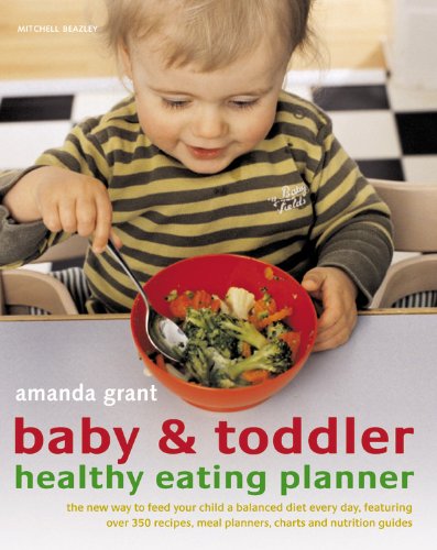 Stock image for Baby and Toddler Healthy Eating Planner: The New Way to Feed Your Child a Balanced Diet Every Day, Featuring over 350 Recipes, Meal Planners, Charts and Nutrition Guides for sale by Reuseabook
