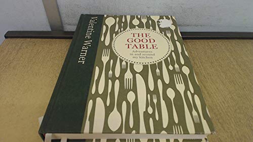 Stock image for The Good Table: Adventures in and Around My Kitchen for sale by AwesomeBooks