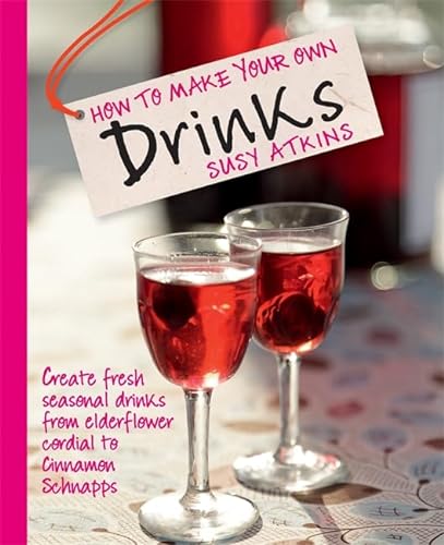 Beispielbild fr How to Make Your Own Drinks: Make Cider, Wine, Liqueur and Cordial at home zum Verkauf von WorldofBooks