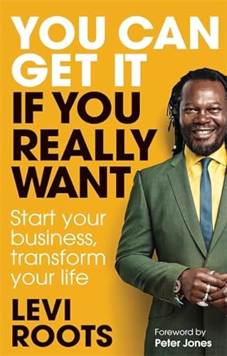 Imagen de archivo de You Can Get it If You Really Want: Start Your Business, Transform Your Life a la venta por Greener Books