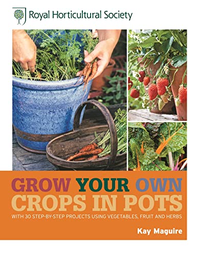 9781845336868: RHS Grow Your Own: Crops in Pots: with 30 step-by-step projects using vegetables, fruit and herbs (Royal Horticultural Society Grow Your Own)