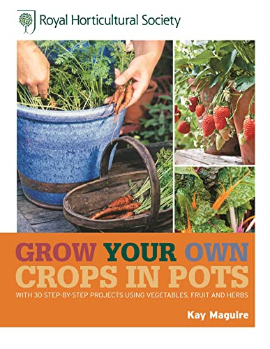 9781845336868: RHS Grow Your Own Crops in Pots: with 30 Step-by-Step Projects Using Vegetables, Fruit and Herbs (Royal Horticultural Society Grow Your Own)